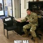 Recruiter | NAVY; NAVY HAS NO FRIENDS | image tagged in recruiter | made w/ Imgflip meme maker