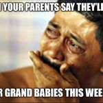 Guy Crying | WHEN YOUR PARENTS SAY THEY’LL TAKE; THEIR GRAND BABIES THIS WEEKEND | image tagged in guy crying,being a parent,funnymeme,dank,dank memes,memes | made w/ Imgflip meme maker