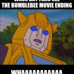 G1 Bumblebee | WHEN BAY FANS SEE THE BUMBLEBEE MOVIE ENDING; WHAAAAAAAAAAA | image tagged in g1 bumblebee | made w/ Imgflip meme maker