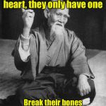 Confucius say | Never break someone's heart, they only have one; Break their bones instead, they have 206 of them | image tagged in confucius say | made w/ Imgflip meme maker