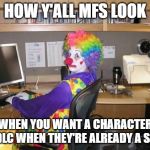 How y’all mfs look | HOW Y'ALL MFS LOOK; WHEN YOU WANT A CHARACTER FOR DLC WHEN THEY'RE ALREADY A SPIRIT | image tagged in how yall mfs look | made w/ Imgflip meme maker