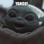 baby yoda happy | YAHOO! | image tagged in baby yoda happy | made w/ Imgflip meme maker