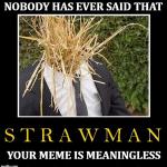 Straw man argument - your meme is meaningless