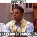 The Fresh Prince of The Office | QUESTION; WHAT KIND OF BEAR IS BEST | image tagged in memes,will smith,fresh prince,fresh prince of bel-air,the office,will smith fresh prince | made w/ Imgflip meme maker