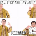 I have a Pen | I HAVE A PEAR I HAVE A GRAF; PARAGRAF | image tagged in i have a pen | made w/ Imgflip meme maker