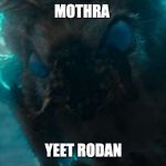 Mothra | MOTHRA; YEET RODAN | image tagged in mothra | made w/ Imgflip meme maker
