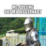 Parry This | RANDOM KID: GETS WHEELSON; ME: PULLING OUT MY JUGGERNAUT | image tagged in parry this | made w/ Imgflip meme maker