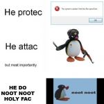 Pingu Noot Noot Holy Fac | HE DO NOOT NOOT HOLY FAC | image tagged in he protec he atac | made w/ Imgflip meme maker