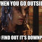 Jimmy Flinders in the rains | WHEN YOU GO OUTSIDE; ONLY TO FIND OUT IT'S DOWNPOURING | image tagged in jimmy flinders in the rains | made w/ Imgflip meme maker