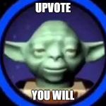 Lego Yoda | UPVOTE; YOU WILL | image tagged in lego yoda | made w/ Imgflip meme maker