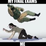 Fuze the Hostage | MY FINAL EXAMS; ME | image tagged in fuze the hostage | made w/ Imgflip meme maker