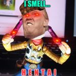 HENTAI WOODY | I SMELL... H  E  N  T  A  I | image tagged in hentai woody | made w/ Imgflip meme maker