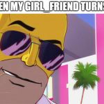 80s homer simpson | WHEN MY GIRL_FRIEND TURNS 16 | image tagged in 80s homer simpson | made w/ Imgflip meme maker