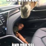 Boy hiding from Giraffe | WHEN YOUR IN A CAR WITH A BOY; AND YOU SEE SOMEONE YOU KNOW | image tagged in boy hiding from giraffe | made w/ Imgflip meme maker