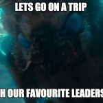 Mothra | LETS GO ON A TRIP; WITH OUR FAVOURITE LEADERSHIP | image tagged in mothra | made w/ Imgflip meme maker