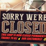 shop closed | THIS SHOP IS NOW CLOSED PERMANENTLY, THANKS TO ALL ☝  OUR CUSTOMERS?. 😩 | image tagged in shop closed | made w/ Imgflip meme maker