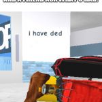 i have ded | WHEN YOU GO TO THE DOCTOR AND A FRIEND ASK WHAT U HAD: | image tagged in i have ded | made w/ Imgflip meme maker