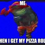Default Dance | ME; WHEN I GET MY PIZZA ROLLS | image tagged in default dance | made w/ Imgflip meme maker