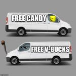 two vans | FREE CANDY; FREE V-BUCKS | image tagged in two vans | made w/ Imgflip meme maker