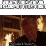 Batman, alfred | WHEN YOU JOIN GYM AND FATHER ASKS YOU TO LIFT FURNITURE | image tagged in batman alfred | made w/ Imgflip meme maker