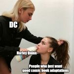 Milk Girls | DC; Harley Quinn; People who just want good comic book adaptations | image tagged in milk girls | made w/ Imgflip meme maker