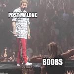 Post Malone happy | POST MALONE; BOOBS | image tagged in post malone happy | made w/ Imgflip meme maker