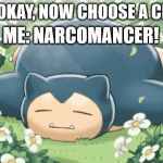 Next Role Playing Game, I'm Trying This | GM: OKAY, NOW CHOOSE A CLASS; ME: NARCOMANCER! | image tagged in snorlax to the max,pokemon,snorlax,roleplaying,pokemon go | made w/ Imgflip meme maker