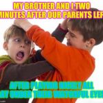 Childhood ahhh! | MY BROTHER AND I TWO MINUTES AFTER OUR PARENTS LEFT; AFTER PLAYING NICELY ALL DAY UNDER THEIR WATCHFUL EYES! | image tagged in kids fighting,1980s,1970s,1960's,1950s,family feud | made w/ Imgflip meme maker