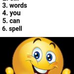Name six words you can spell | image tagged in well done,spelling,dank memes,dank meme,funny,funnymemes | made w/ Imgflip meme maker