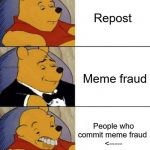 Pooh Retard | Repost; Meme fraud; People who commit meme fraud 
<----- | image tagged in reposts,reposts are lame,tuxedo winnie the pooh | made w/ Imgflip meme maker
