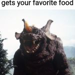 Happy Baragon | When mom gets your favorite food | image tagged in happy baragon | made w/ Imgflip meme maker