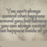 Self Control | You can't always control what happens around you, but however you can always control what happens inside of you; COVELL BELLAMY III | image tagged in self control | made w/ Imgflip meme maker