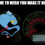 Oil Light Genie | IT'S TIME TO WISH YOU MAKE IT HOME . . . | image tagged in oil light genie,funny memes,cars,lol so funny,too funny,bad pun | made w/ Imgflip meme maker