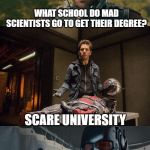 Bad Pun Ant-Man | WHAT SCHOOL DO MAD SCIENTISTS GO TO GET THEIR DEGREE? SCARE UNIVERSITY | image tagged in bad pun ant-man | made w/ Imgflip meme maker
