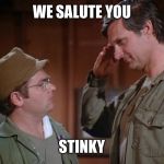 Hawkeye salutes Radar | WE SALUTE YOU; STINKY | image tagged in hawkeye salutes radar | made w/ Imgflip meme maker