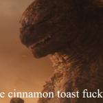What the cinnamon toast f*ck is this Godzilla