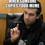 Tyler Joseph | WHEN SOMEONE COPIES YOUR MEME | image tagged in tyler joseph,twenty one pilots,funny,memes,copy | made w/ Imgflip meme maker
