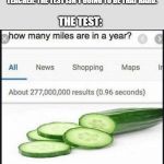 How many miles are in a year meme | TEACHER: THE TEST ISN'T GOING TO BE THAT HARD. THE TEST: | image tagged in how many miles are in a year meme | made w/ Imgflip meme maker