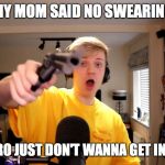pyrocynical gun | MY MOM SAID NO SWEARING; SORRY BRO JUST DON'T WANNA GET IN TROUBLE | image tagged in pyrocynical gun | made w/ Imgflip meme maker