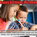 BigSister/LittleBrother | Happy Birthday, Michelle; You are an incredible person. You have been helping motivate people, making them better people since the 1960s. Thanks. Love, Jim Your little brother and motivated person | image tagged in bigsister/littlebrother | made w/ Imgflip meme maker