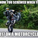 Halo spartan | YOU KNOW YOU SCREWED WHEN YOU SEE; 117 ON A MOTORCYCLE | image tagged in halo spartan | made w/ Imgflip meme maker
