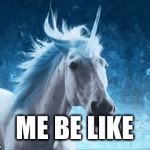 Unicorn shoot out | ME BE LIKE | image tagged in unicorns | made w/ Imgflip video-to-gif maker