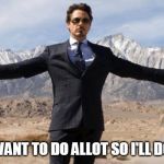 RDJ-Ironman | DON'T WANT TO DO ALLOT SO I'LL DOLITTLE | image tagged in rdj-ironman | made w/ Imgflip meme maker
