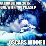 Titanic Raft | LEONARDO BEFORE 2016 : CAN I COME WITH YOU PLEASE ? OSCARS WINNER : LOL | image tagged in titanic raft,leonardo dicaprio,oscars,unfair | made w/ Imgflip meme maker