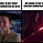 Rey Happy Evil | ME GOING TO MY SECOND COLLEGE SEMESTER IN 2020; ME GOING TO MY FIRST COLLEGE SEMESTER IN 2019 | image tagged in rey happy evil,rey,starwars,starwarstheforceawakens,memes,funny memes | made w/ Imgflip meme maker