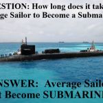 submariiner | QUESTION: How long does it take an 
Average Sailor to Become a Submariner? ANSWER:  Average Sailors don't Become SUBMARINERS! | image tagged in submariiner | made w/ Imgflip meme maker