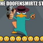 DO BE DO BE DO BAH | HE DO THE DOOFENSMIRTZ STOP DOE; 😳😳😳😳😳😳😳😳😳😳😳😳 | image tagged in fun | made w/ Imgflip meme maker