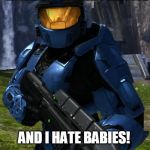 Caboose | MY NAME IS MICHAEL J CABOOSE; AND I HATE BABIES! | image tagged in caboose | made w/ Imgflip meme maker