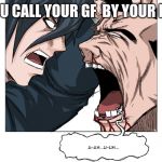 when you call your girlfriend by your ex's name | WHEN YOU CALL YOUR GF  BY YOUR EXS NAME | image tagged in when you call your girlfriend by your ex's name | made w/ Imgflip meme maker