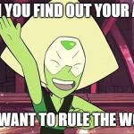 Steven universe | WHEN YOU FIND OUT YOUR A GOD; AND WANT TO RULE THE WORLD | image tagged in steven universe | made w/ Imgflip meme maker